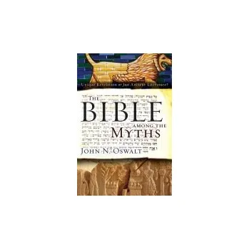 Bible among the Myths - Oswalt, John N.