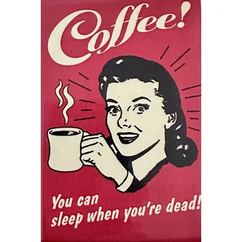 Dekorativní magnet Magnet na ledničku Coffee You can sleep when youŕe dead!