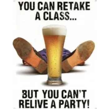 Plechová cedule Plechová cedule You can retake a class but you can't relive a party!