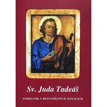Duchovní literatura Sv. Juda Tadeáš: Pomocník v beznadějných situacích - Nakladatelství Matice cyrilometodějská s. r. o. (2012, brožovaná)