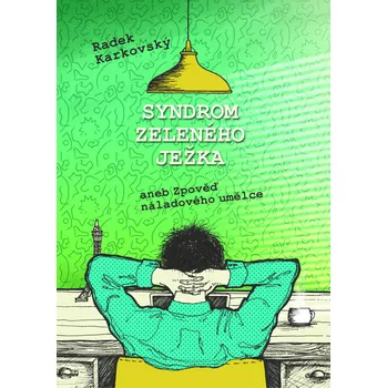 Kniha Syndrom zeleného ježka, aneb, Zpověď náladového umělce - Radek Karkovský - e-kniha