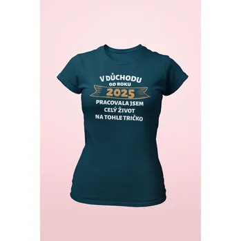 Dámské tričko Dámské tričko V důchodu od roku... Barva: Petrolejová modrá, Velikost: XL