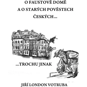 Kniha O Faustově domě a o starých pověstech českých…trochu jinak - Jiří Votruba - e-kniha
