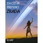 Za cizími prstenci - ZRADA - A. Kay - e-kniha