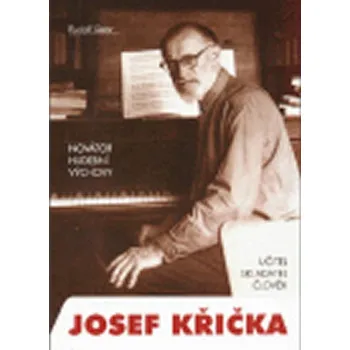 Literární biografie Novátor hudební výchovy Josef Křička, učitel, skladatel, člověk
