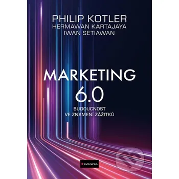 Kniha Marketing 6.0 - Iwan Setiawan, Philip Kotler, Hermawan Kartajaya Grada