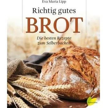 Richtig gutes Brot - Lipp, Eva Maria