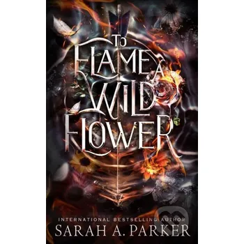 To Flame a Wild Flower - Sarah A. Parker Independently Published