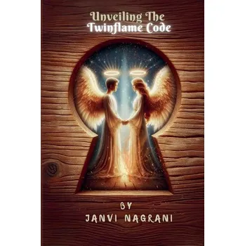 Unveiling The Twinflame Code - Nagrani, Janvi