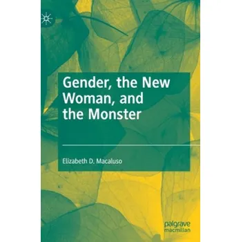 Cizojazyčná kniha Gender, the New Woman, and the Monster – Elizabeth D. Macaluso (EN)