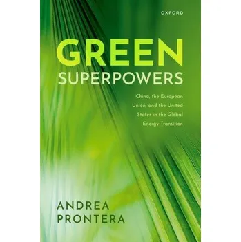 Kniha Green Superpowers: China, the European Union, and the United States in the Global Energy Transition – Prontera,Andrea (Associate Professor of Political Science,Associate Professor of Political Science,University of Macerata) (EN)