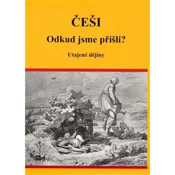 Češi: Odkud jsme přišli? Utajené dějiny - Eva Vutková