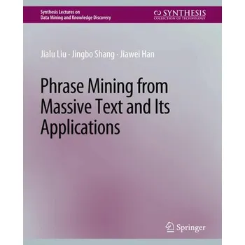 Technika Phrase Mining from Massive Text and Its Applications - Liu, Jialu