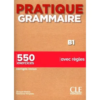 Pratique grammaire B1 550 exercices avec regles - Sirejols Evelyne