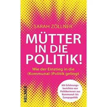 Mütter in die Politik! - Zöllner, Sarah