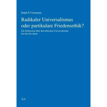 Radikaler Universalismus oder partikulare Friedensethik? - Crimmann, Ralph P.