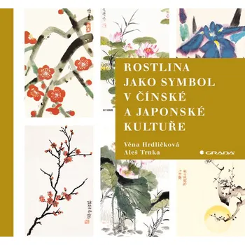 Kniha Rostlina jako symbol v čínské a japonské kultuře - Věna Hrdličková, Aleš Trnka (2009) [E-kniha]