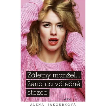 Kniha Záletný manžel… žena na válečné stezce - Alena Jakoubková (E-Kniha)