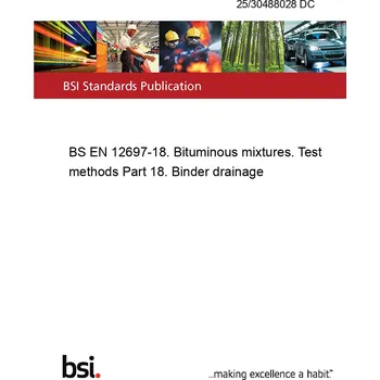 25/30488028 DC BS EN 12697-18. Bituminous mixtures. Test methods Part 18. Binder drainage Anglicky Tisk