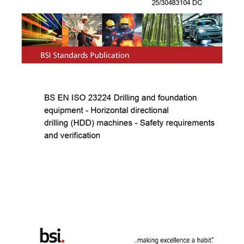 25/30483104 DC BS EN ISO 23224 Drilling and foundation equipment - Horizontal directional drilling (HDD) machines - Safety requirements and verification Anglicky Tisk