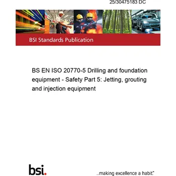 25/30475183 DC BS EN ISO 20770-5 Drilling and foundation equipment - Safety Part 5: Jetting, grouting and injection equipment Anglicky Tisk