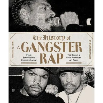 The History of Gangster Rap - Baker, Soren