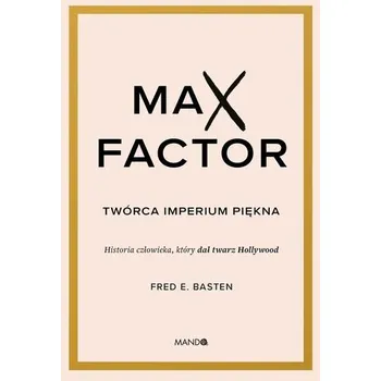 Literární biografie Max Factor. Twórca imperium piękna - Fred E. Basten