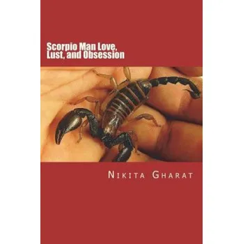 Učebnice Scorpio Man Love, Lust, and Obsession: Know the Secret of Mystery Man of the Zodiac – Miss Nikita Prakash Gharat (EN)