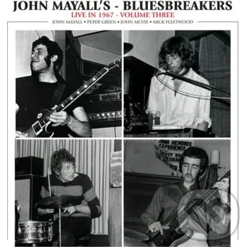 Zahraniční hudba John Mayall & The Bluesbreakers: Live In 1967 Volume 3 - John Mayall, The Bluesbreakers Hudobné albumy