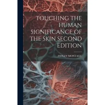 Umění Touching the Human Significance of the Skin Second Edition – ASHLEY MONTAGU (EN)