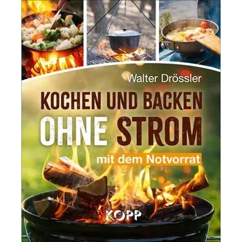 Kochen und backen ohne Strom mit dem Notvorrat - Drössler, Walter