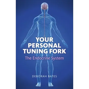 Your Personal Tuning Fork: The Endocrine System - Bates, Deborah