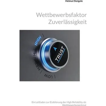 Wettbewerbsfaktor Zuverlässigkeit - Steigele, Helmut