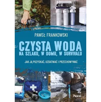 Czysta woda na szlaku, w domu, w survivalu - PAWEŁ FRANKOWSKI