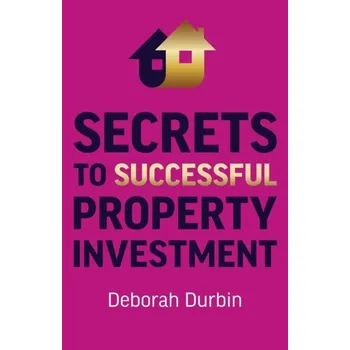 Secrets to Successful Property Investment - Durbin, Deborah