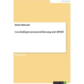 Geschäftsprozessmodellierung mit BPMN - Weirauch, Stefan