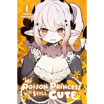 My Poison Princess Is Still Cute, Vol. 1 - Sakutake, Chihiro