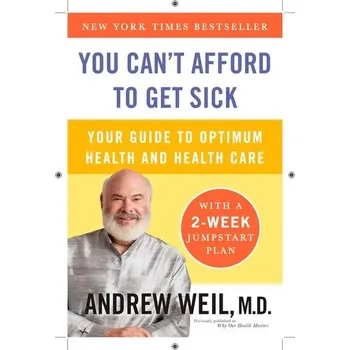 You Can't Afford to Get Sick - Andrew Weil