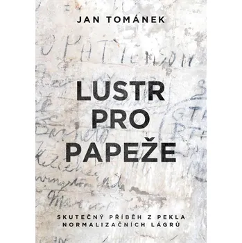 Lustr pro papeže - Skutečný příběh z pekla normalizačních lágrů