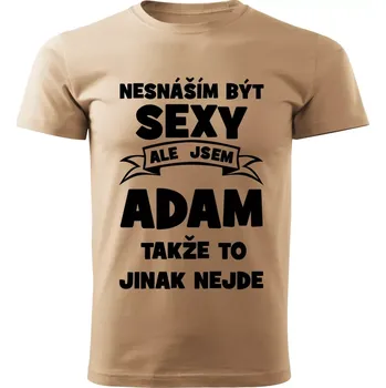 Pánské tričko Pánské tričko Nesnáším být SEXY ale jsem ADAM takže to jinak nejde béžové S (Pánské tričko sexy ADAM)
