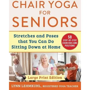 Chair Yoga for Seniors - Large Print Edition - Lehmkuhl, Lynn