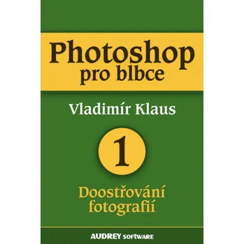 Kniha Photoshop pro blbce 1 - Vladimír Klaus