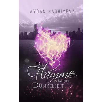 Die Flamme in meiner Dunkelheit - Naghiyeva, Aydan [DE] (2019, Firma, Books on Demand)