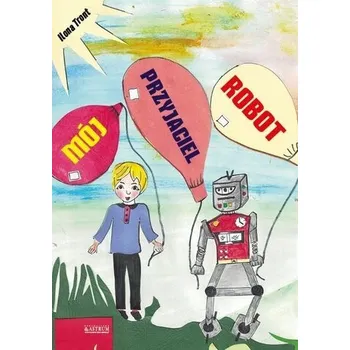 Pohádka Mój przyjaciel Robot - Ilona Tront