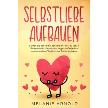 Osobní rozvoj Selbstliebe aufbauen - Arnold, Melanie