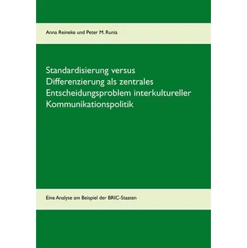 Standardisierung versus Differenzierung als zentrales Entscheidungsproblem interkultureller Kommunikationspolitik - Reineke, Anna