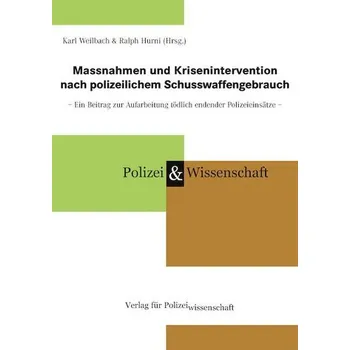 Massnahmen und Krisenintervention nach polizeilichem Schusswaffengebrauch - Weilbach, Karl