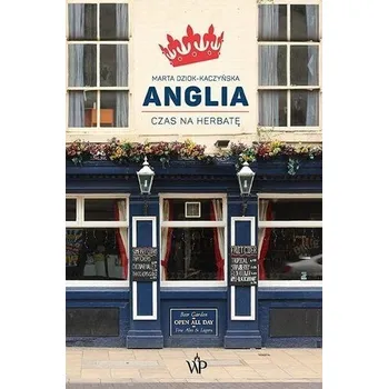Cestování Anglia. Czas na herbatę - Dziok-Kaczyńska Marta