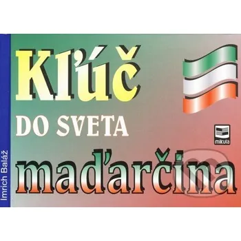 Cizojazyčná kniha Kľúč do sveta maďarčina - Imrich Baláž Mikula