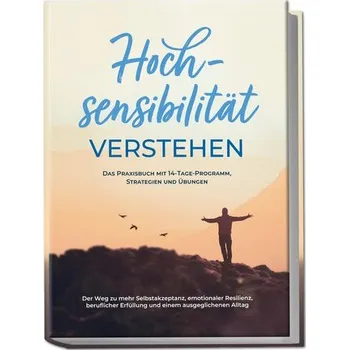 Osobní rozvoj Hochsensibilität verstehen - Das Praxisbuch mit 14-Tage-Programm, Strategien und Übungen: Der Weg zu mehr Selbstakzeptanz, emoti - Nisters, Anja